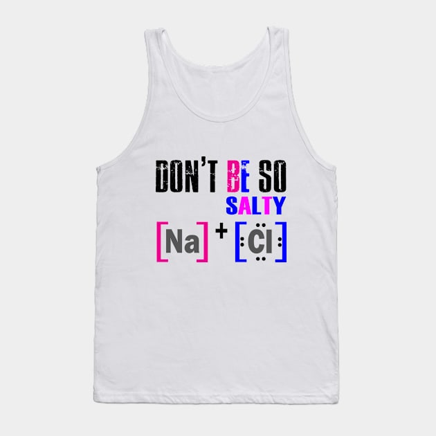 DON'T BE SALTY T SHIRT Tank Top by designready4you